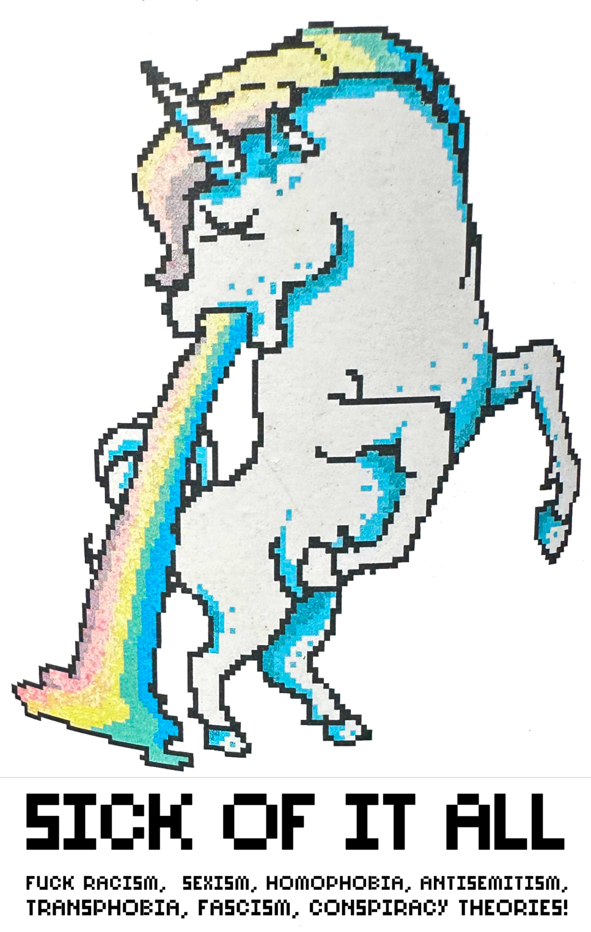 Puking unicorn with text: 'SICK OF IT ALL -- FUCK RACISM,  SEXISM, HOMOPHOBIA, ANTISEMITISM, TRANSPHOBIA, FASCISM, CONSPIRACY THEORIES!'